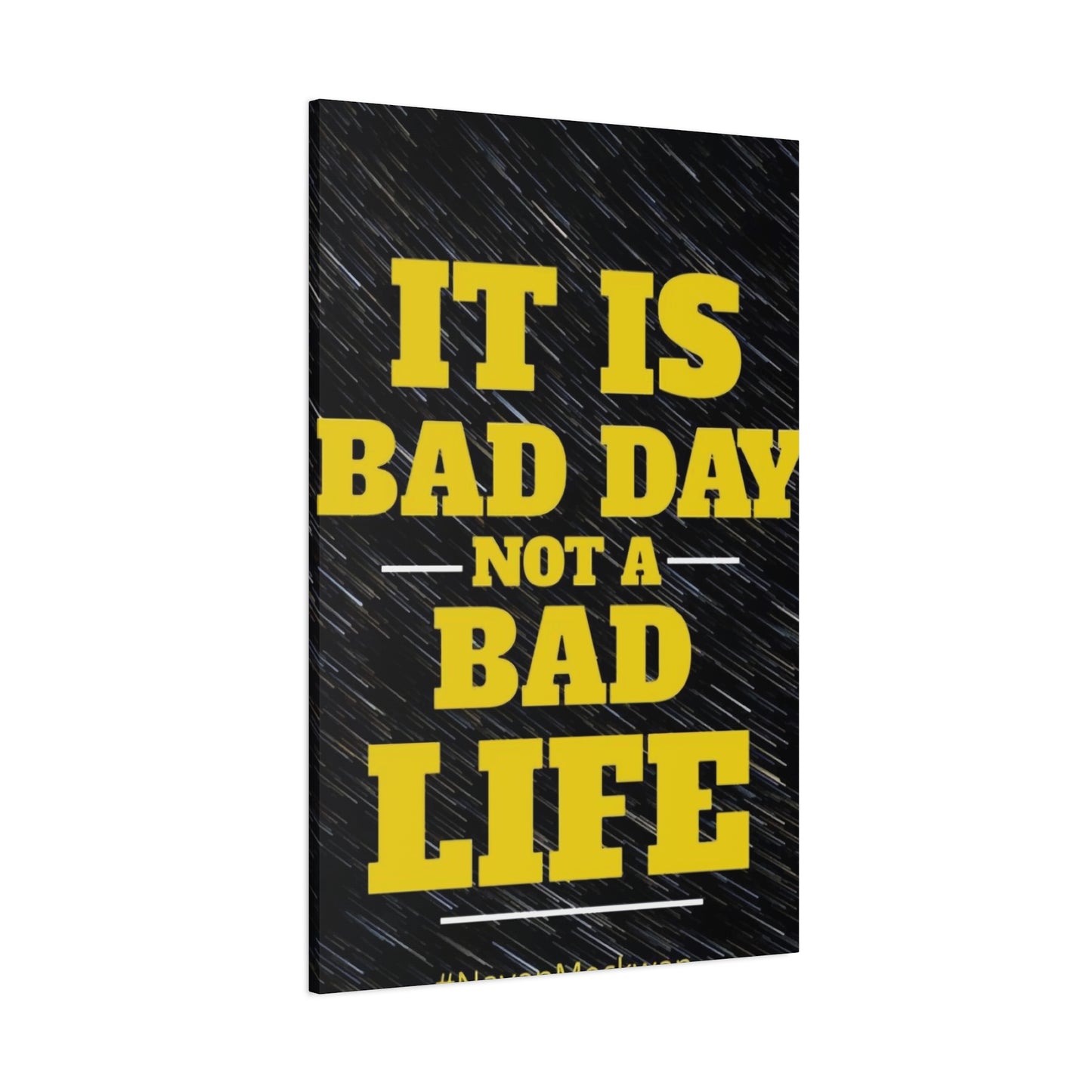 It Is Bad Day Not A Bad Life Wall Art & Canvas Prints