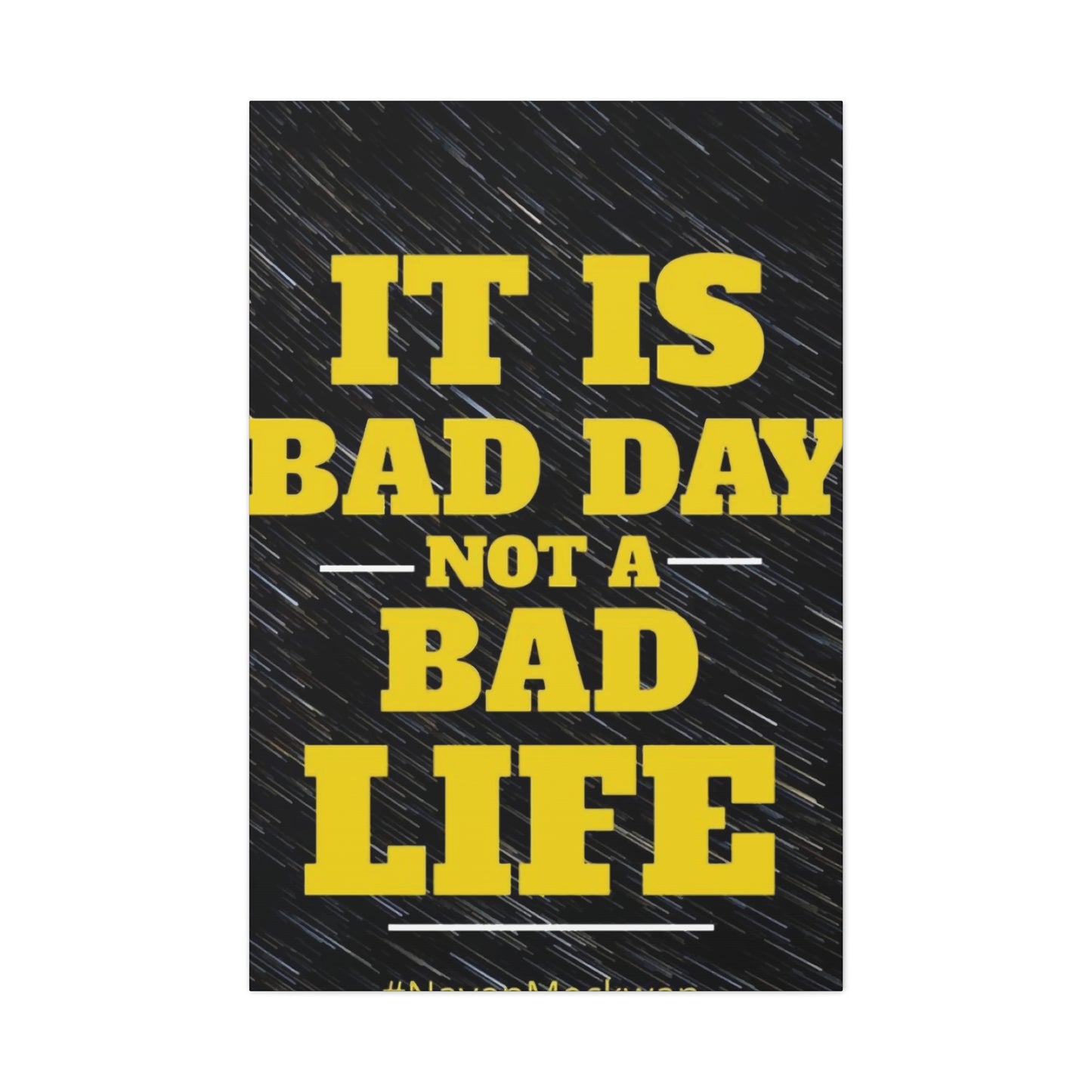 It Is Bad Day Not A Bad Life Wall Art & Canvas Prints